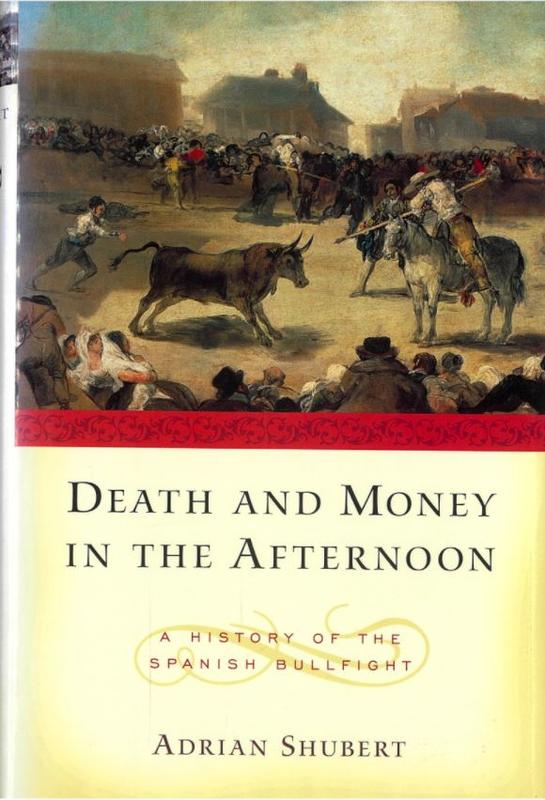 Death and money in the afternoon : a history of the Spanish bullfight / Adrian Shubert cover