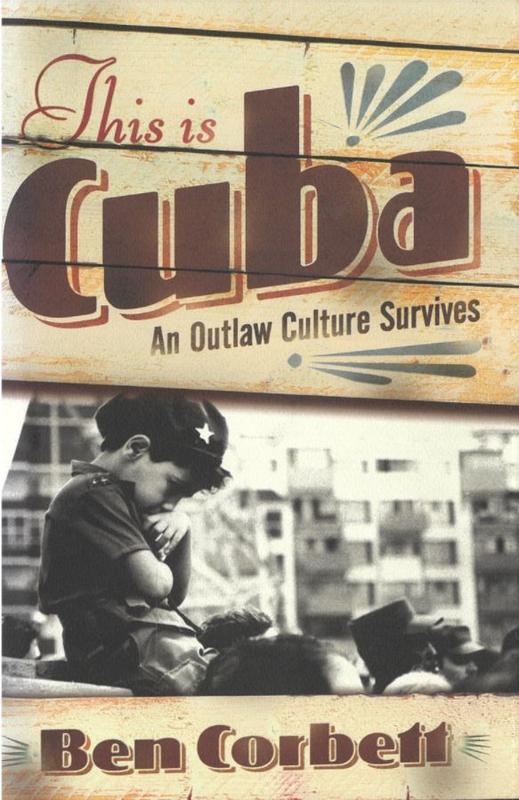 This is Cuba : an outlaw culture survives / Ben Corbett cover