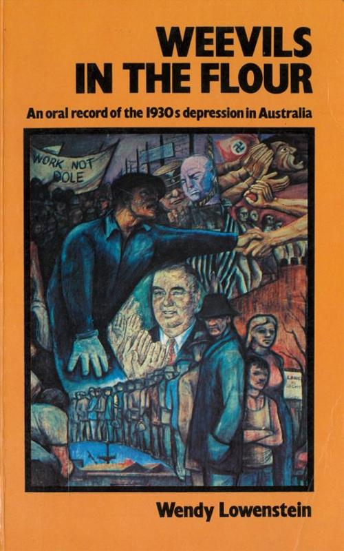 Weevils in the flour : an oral record of the 1930s depression in Australia / Wendy Lowenstein cover