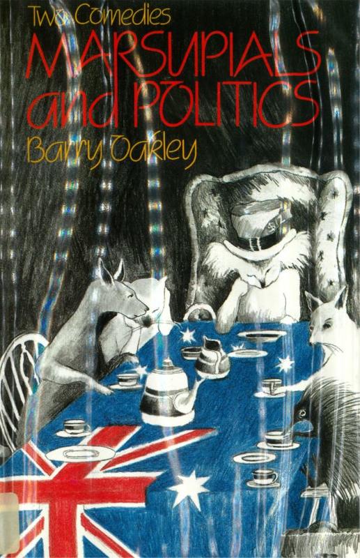 Marsupials and politics : two comedies / Barry Oakley cover