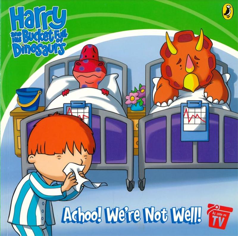 Harry and the bucketful of dinosaurs : achoo! we're not well! / based on stories created by Ian Whybrow and Adrian Reynolds cover