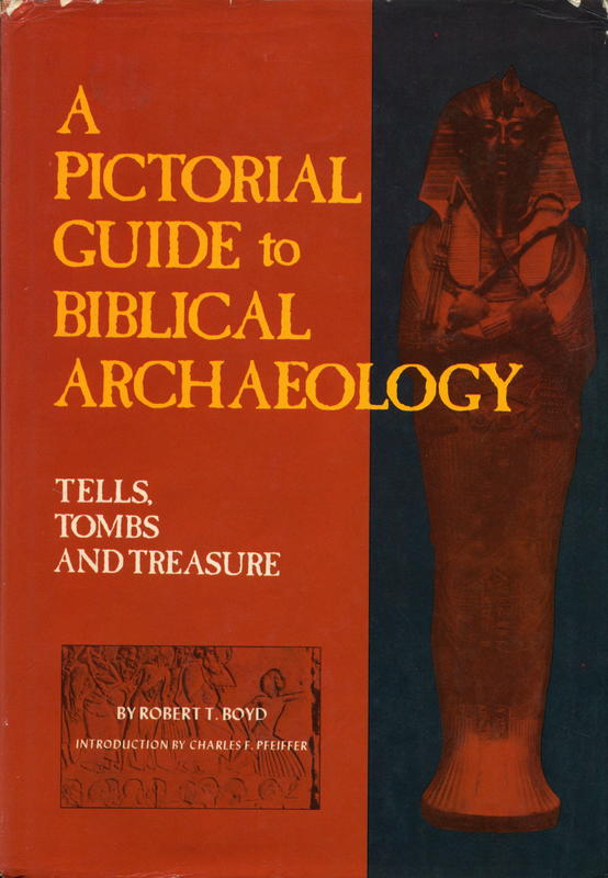 A pictorial guide to biblical archaeology : tells, tombs and treasure / Robert T. Boyd cover