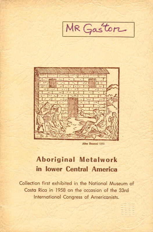Aboriginal metalwork in lower Central America : collection first exhibited in the National Museum of Costa Rica in 1958 on the occasion of the 33rd International Congress of Americanists cover