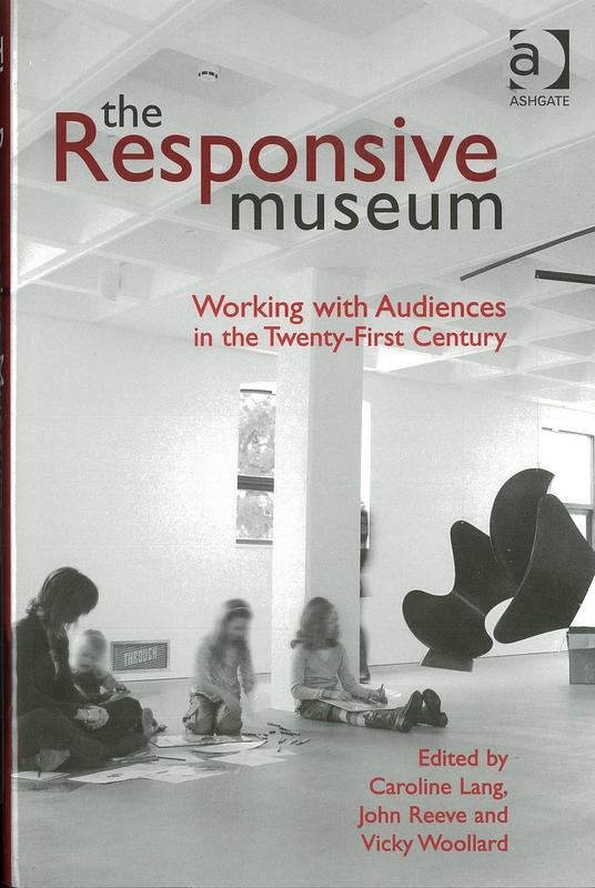 The responsive museum : working with audiences in the twenty-first century /​ edited by Caroline Lang, John Reeve and Vicky Woollard cover