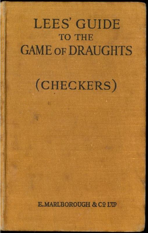 Lees' guide to the game of draughts (checkers) : giving the best lines of attack and defence ... / James Lees ; revised and extended by John W. Dawson ; appendix, together with supplementary play by John Gregg cover