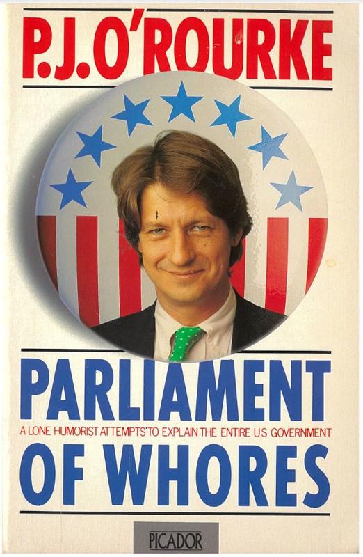 Parliament of whores : a lone humorist attempts to explain the entire U.S. government / P. J. O'Rourke cover