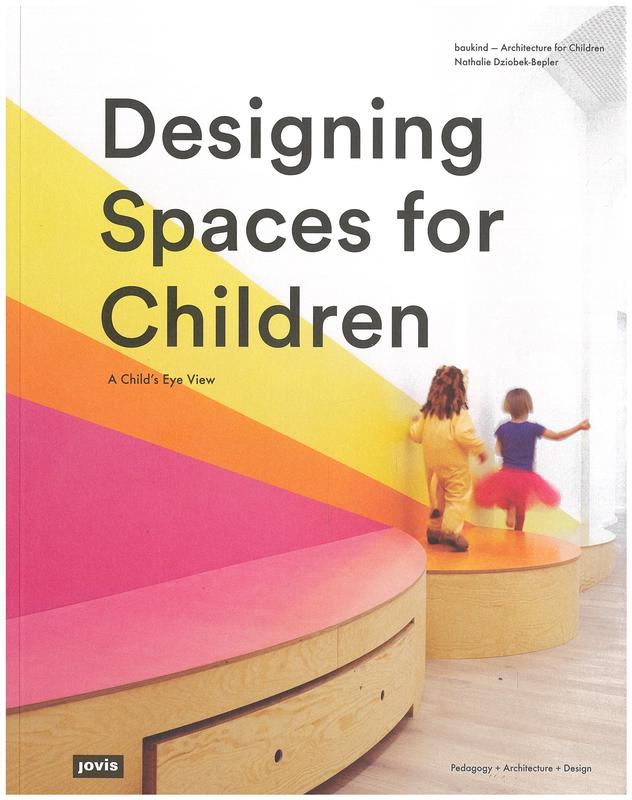 Designing spaces for children : a child's eye view / baukind ; Nathalie Dziobek-Bepler cover