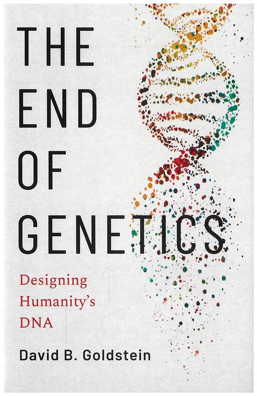 The end of genetics : designing humanity's DNA / David B. Goldstein cover