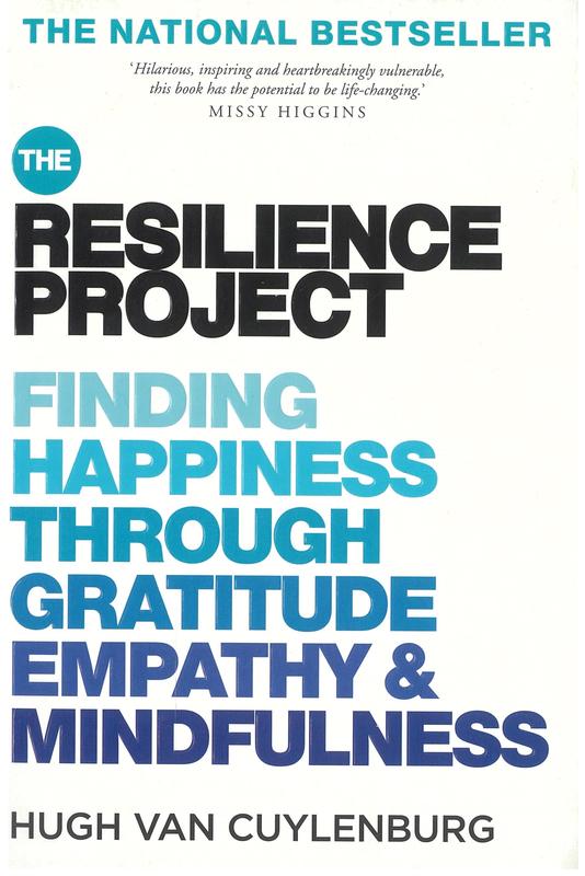 The resilience project : finding happiness through gratitude, empathy and mindfulness / Hugh van Cuylenburg cover