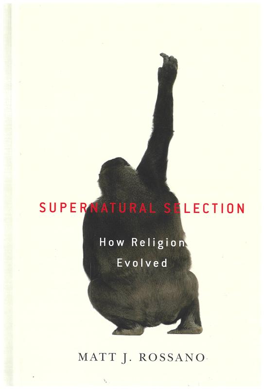 Supernatural selection : how religion evolved / Matt J. Rossano cover