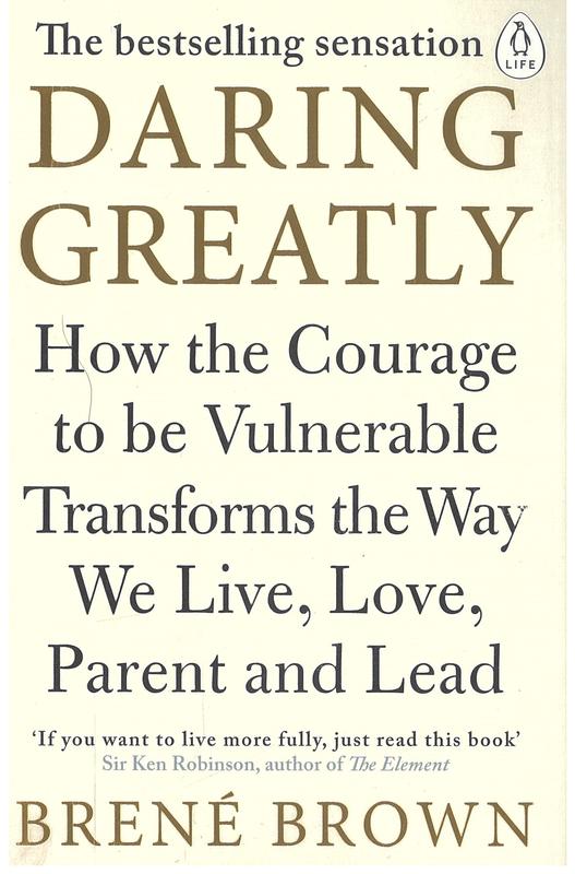 Daring greatly : how the courage to be vulnerable transforms the way we live, love, parent and lead / Brené Brown cover
