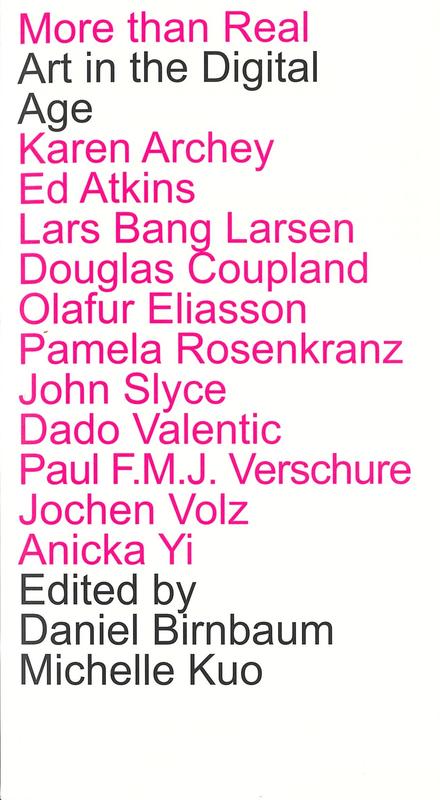 More than real : art in the digital age / edited by Daniel Birnbaum, Michelle Y. Kuo cover