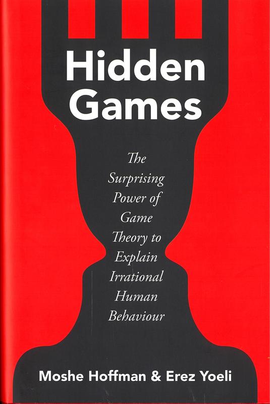 Hidden games : the surprising power of game theory to explain irrational human behaviour / Moshe Hoffman and Erez Yoeli cover