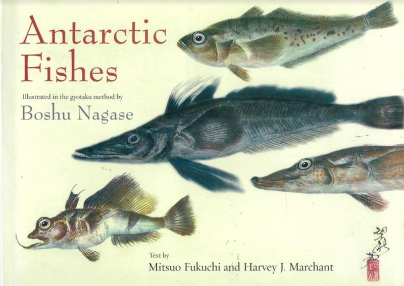 Antarctic fishes : illustrated in the gyotaku method / by Boshu Nagase ; text by Mitsuo Fukuchi and Harvey J. Marchant cover