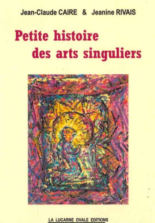 Petite histoire des arts singuliers / Jean-Claude Caire & Jeanine Rivais ; illustrations [by] Francois Ozenda cover