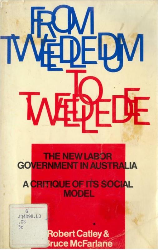 From Tweedledum to Tweedledee : the new Labor government in Australia : a critique of its social model / Robert Catley and Bruce McFarlane cover