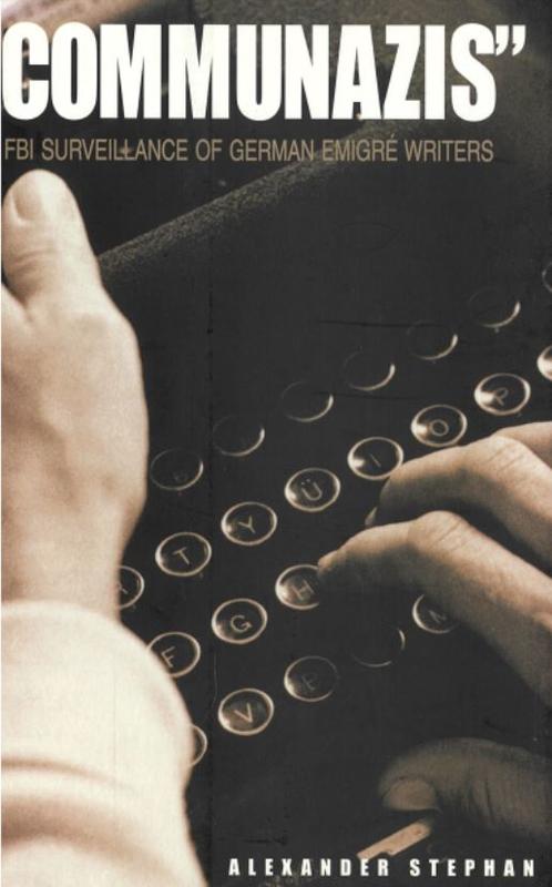 "Communazis" : FBI surveillance of German emigré writers / Alexander Stephan cover