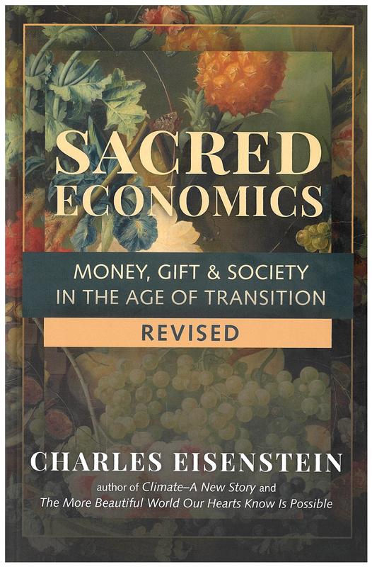 Sacred economics : money, gift, and society in the age of transition / Charles Eisenstein cover