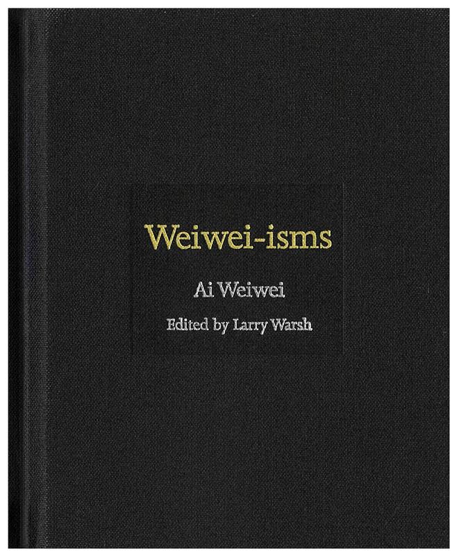Weiwei-isms / Ai Weiwei ; edited by Larry Warsh cover