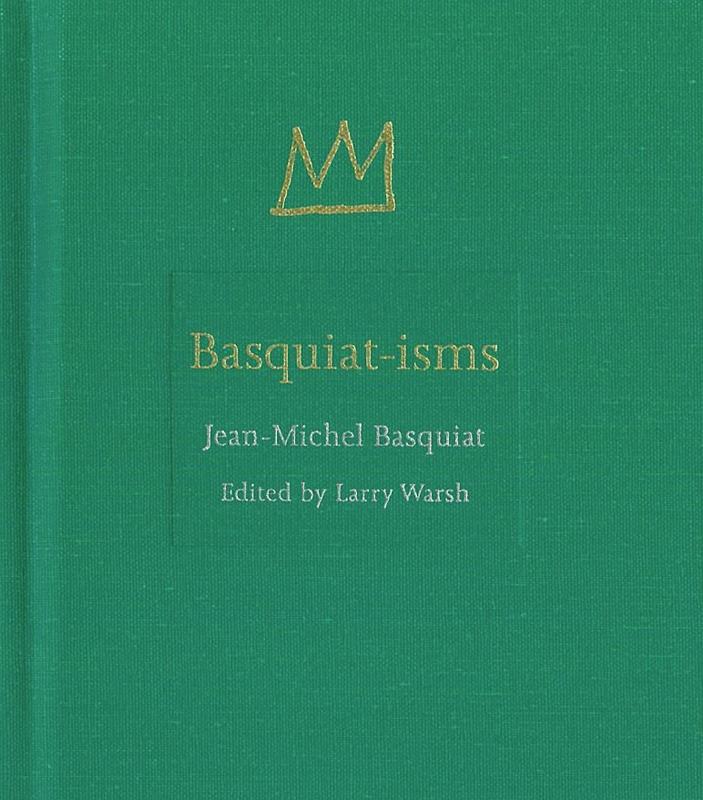 Basquiat-isms / Jean-Michel Basquiat ; edited by Larry Warsh cover