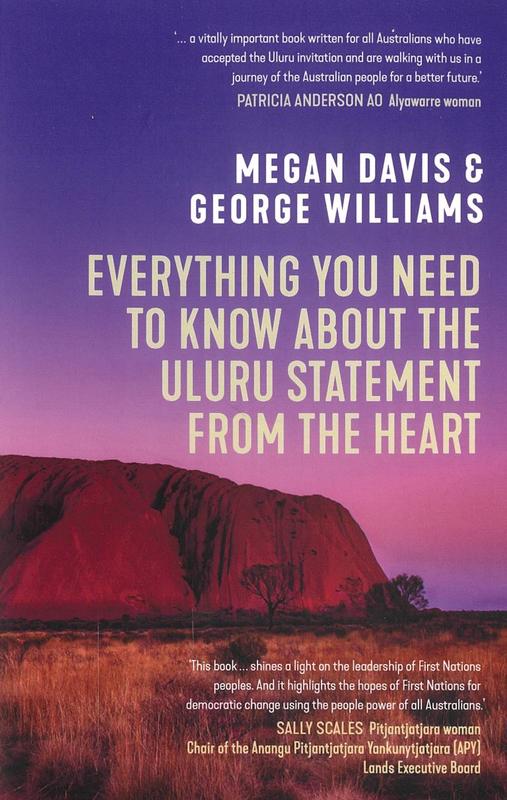 Everything you need to know about the Uluru Statement from the heart / Megan Davis & George Williams cover