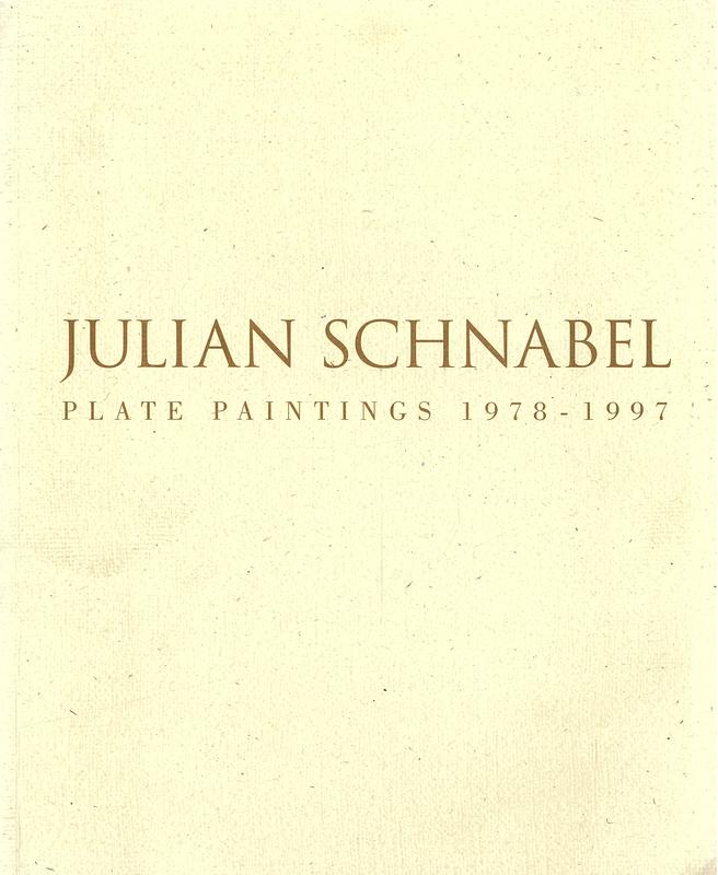 Julian Schnabel : plate paintings 1978 - 1997 cover