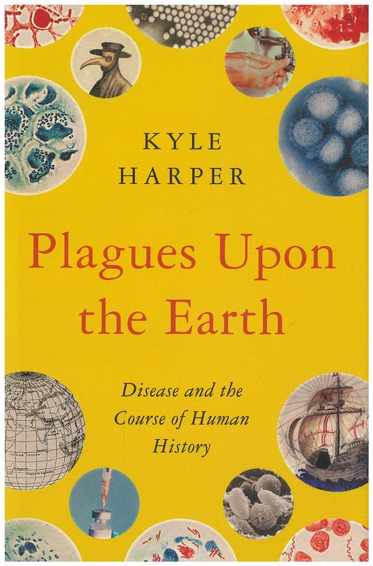 Plagues upon the Earth : disease and the course of human history / Kyle Harper cover