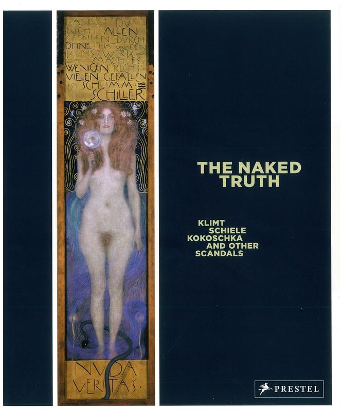 The naked truth : Klimt, Schiele, Kokoschka and other scandals /​ edited by Tobias G. Natter and Max Hollein ; with contributions by Tobias G. Natter, Christina von Braun, Andreas Mayer, Doris Guth and Bernd Apke cover