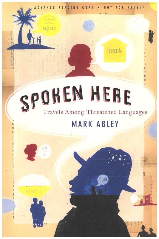 Spoken here : travels among threatened languages / Mark Abley cover