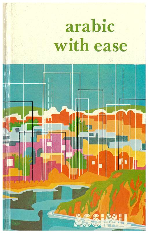 Arabic with ease : volume 1 / original text by J. J. Schmidt ; adapted with an introduction by Stephen Geist ; illustration by J.L. Gousse cover