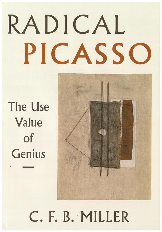 Radical Picasso : the use value of genius / C. F. B. Miller cover