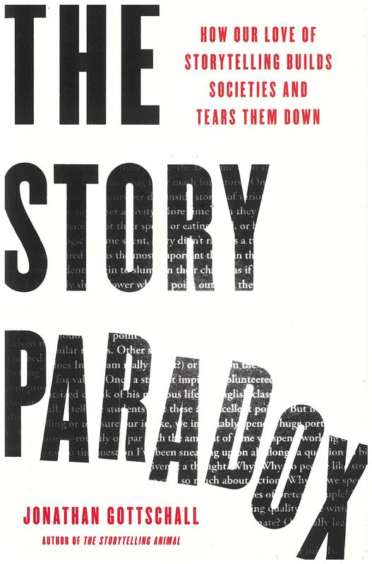 The story paradox : how our love of storytelling builds societies and tears them down / Jonathan Gottschall cover