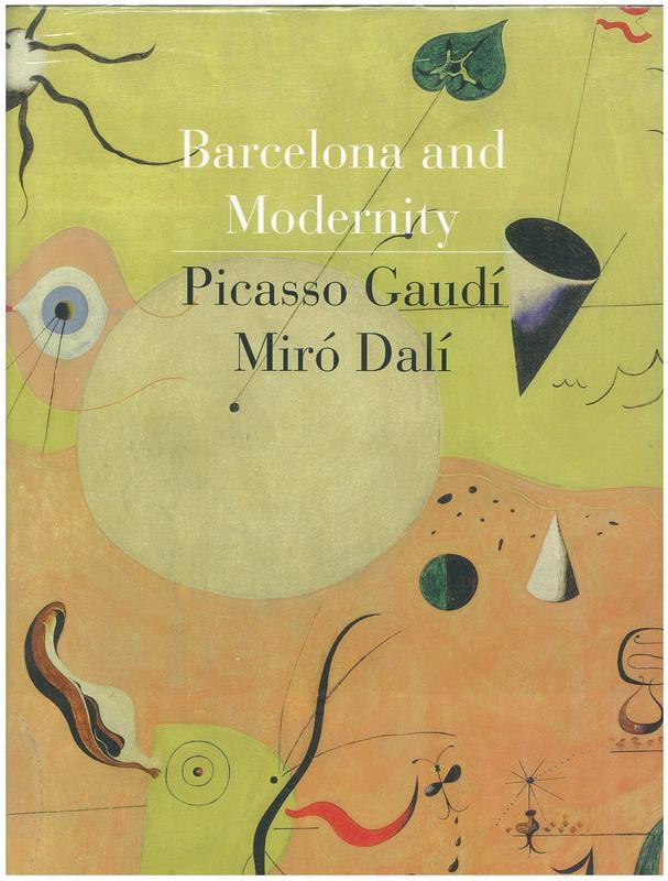 Barcelona and Modernity : Picasso, Gaudi, Miro, Dali / William H. Robinson, Jordi Falgàs, and Carmen Belen Lord ;  foreword by Robert Hughes ; with contributions by Josefina Alix [and 29 others] cover