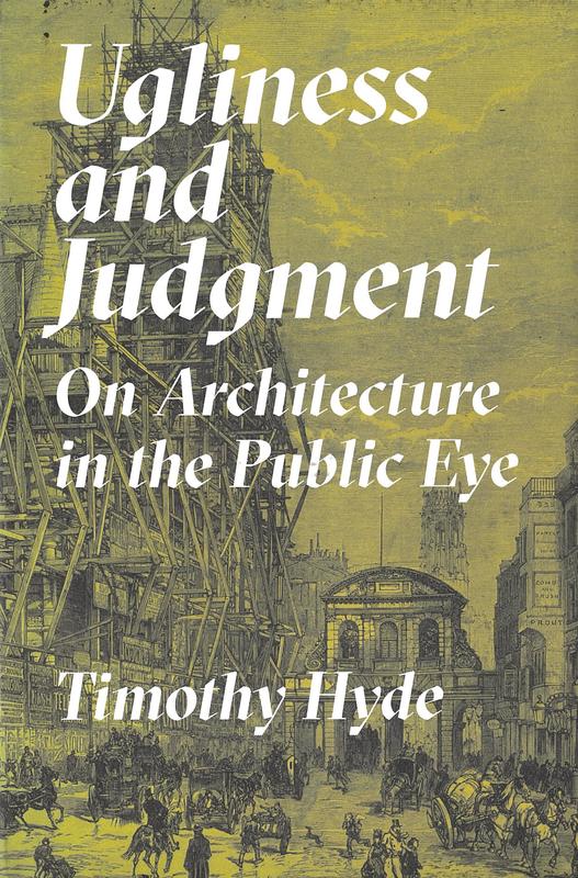 Ugliness and judgment : on architecture in the public eye / Timothy Hyde cover