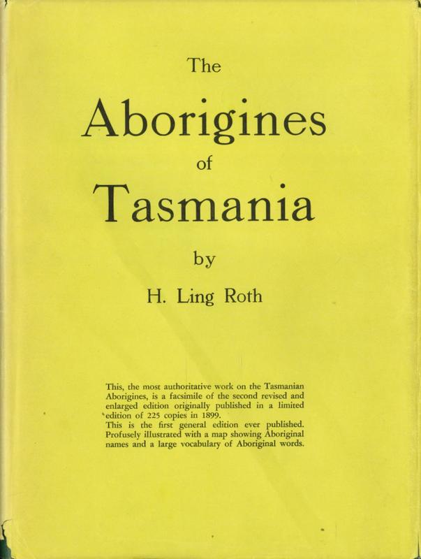 The Aborigines of Tasmania / by H. Ling Roth ; assisted by Marion E. Butler and Jas. Backhouse Walker ; with a chapter on the osteology by J. G. Garson ; preface by Edward B. Tylor cover