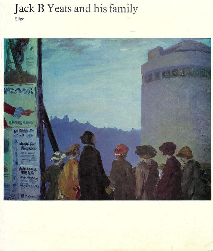 Jack B Yeats and his family : an exhibition of the works of Jack B Yeats and his family at the Sligo County Library and Museum, Sligo cover