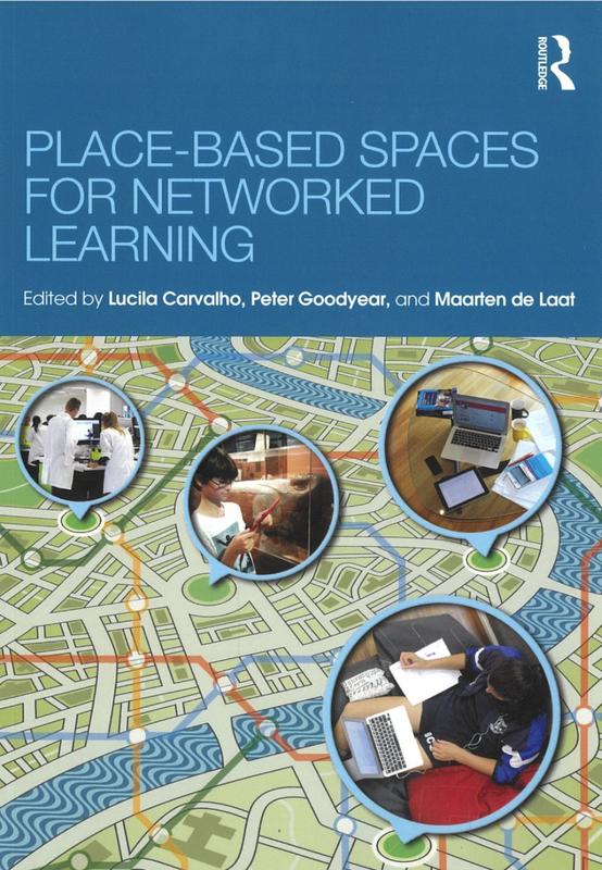 Place-based spaces for networked learning / edited by Lucila Carvalho, Peter Goodyear, and Maarten de Laat cover