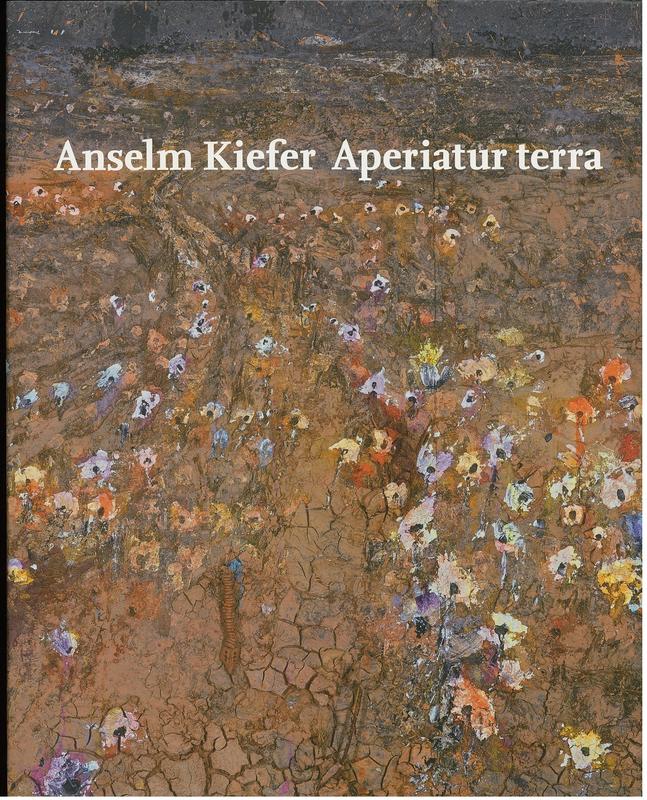 Anselm Kiefer : Aperiatur terra : aperiatur terra et germinet salvatorem et iustita oriatur simul cover