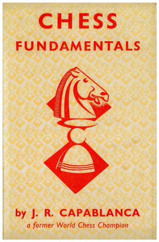 Chess fundamentals / by J. R. Capablanca cover