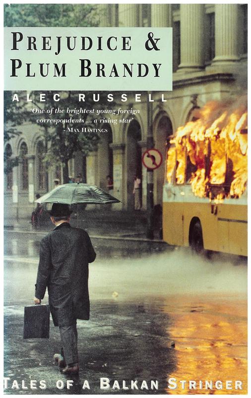 Prejudice and plum brandy : tales of a Balkan stringer / Alec Russell cover
