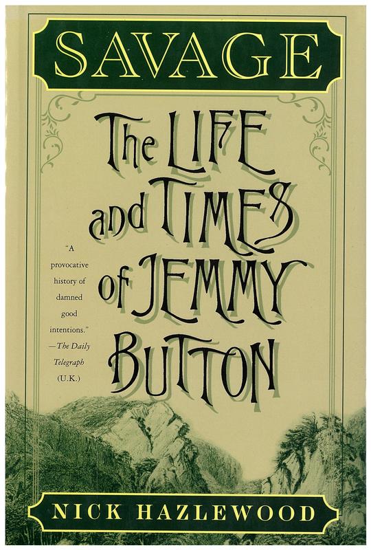 Savage : the life and times of Jemmy Button / Nick Hazlewood cover