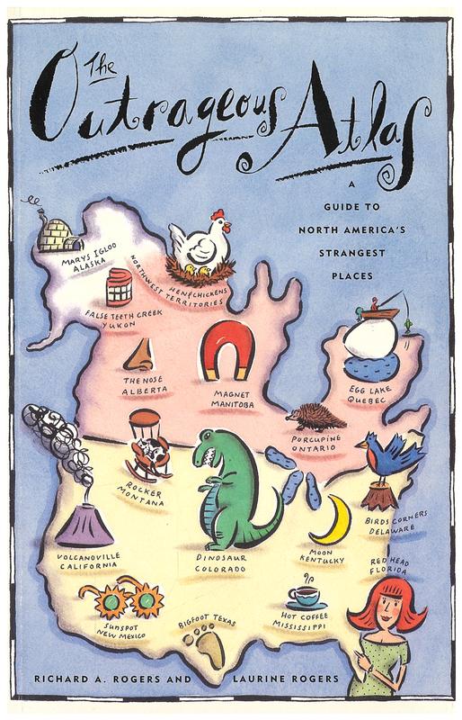 The outrageous atlas : a guide to North America's strangest places / by Richard A. Rogers and Laurine Rogers cover