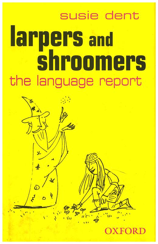 Larpers and shroomers : the language report / Susie Dent cover