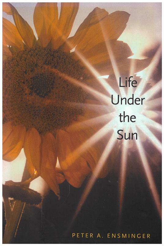 Life under the sun / Peter A. Ensminger cover