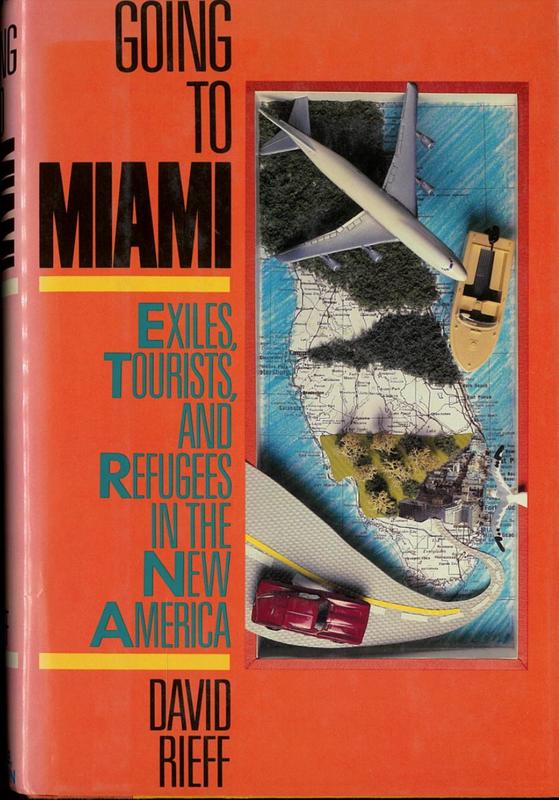 Going to Miami : exiles, tourists, and refugees in the new America / by David Rieff cover
