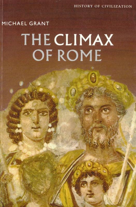 The climax of Rome : the final achievements of the ancient world AD 161-337 / Michael Grant cover