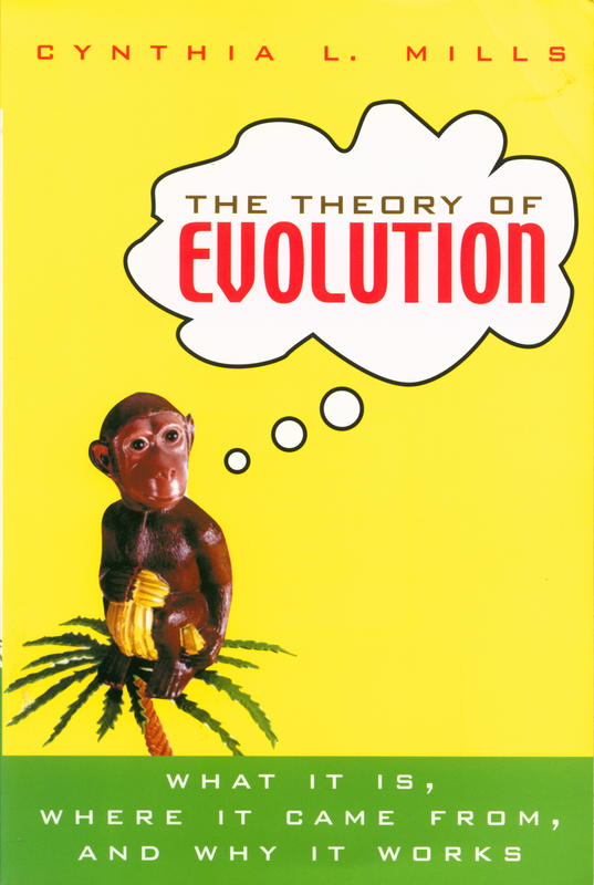 The theory of evolution : what it is, where it came from, and why it works / Cynthia Mills cover