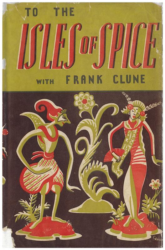 To the Isles of Spice with Frank Clune : a vagabond voyage by air from Botany Bay to Darwin, Bathurst Island, Timor, Java, Borneo, Celebes and French Indo-China cover