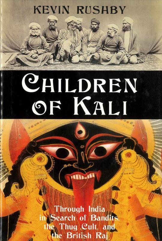 Children of Kali : through India in search of bandits, the thug cult, and the British Raj / Kevin Rushby cover