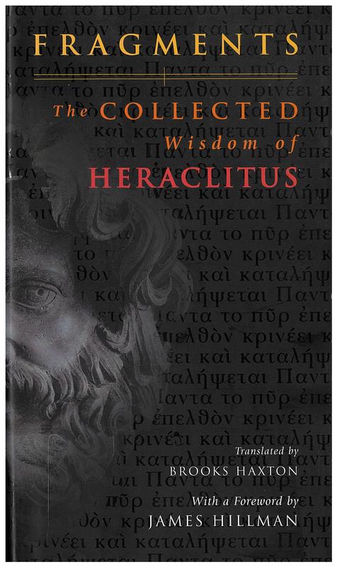 Fragments : the collected wisdom of Heraclitus / translated by Brooks Haxton ; foreword by James Hillman cover